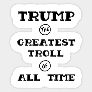 Trump - Greatest Troll of All Time Black Print Sticker